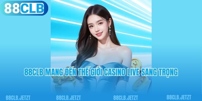 88clb mang đến thế giới casino live sang trọng