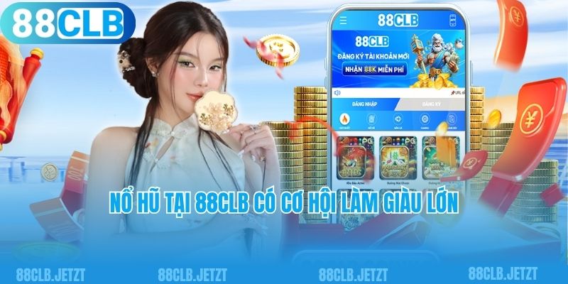 Nổ hũ tại 88clb có cơ hội làm giàu lớn