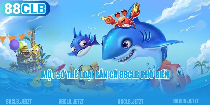 Một số thể loại bắn cá 88CLB phổ biến