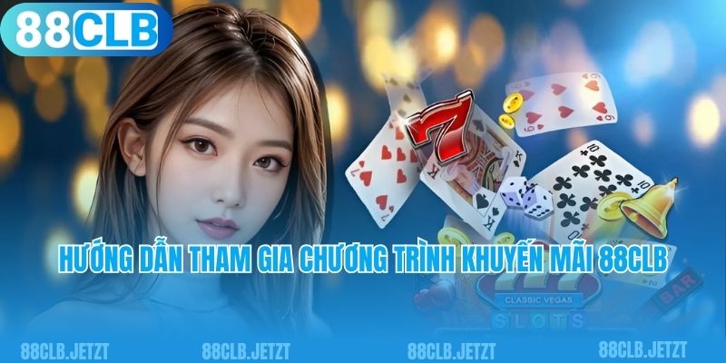 Hướng dẫn tham gia chương trình khuyến mãi 88clb