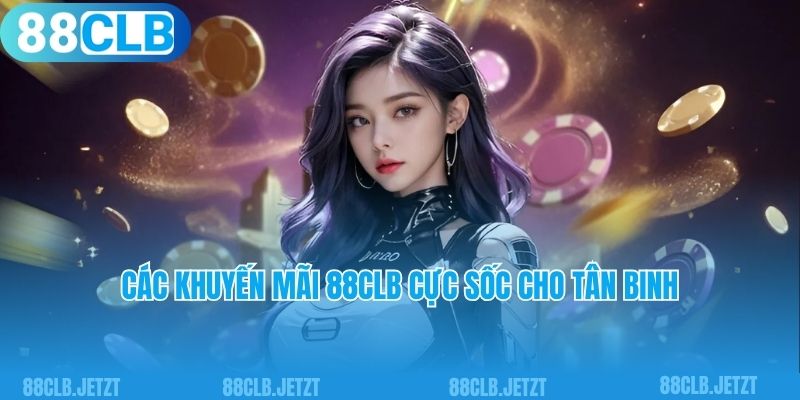Các khuyến mãi 88clb cực sốc cho tân binh