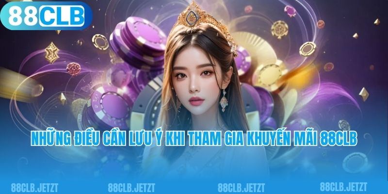 Những điều cần lưu ý khi tham gia khuyến mãi 88clb