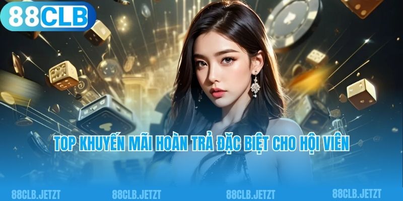 Top khuyến mãi hoàn trả đặc biệt cho hội viên