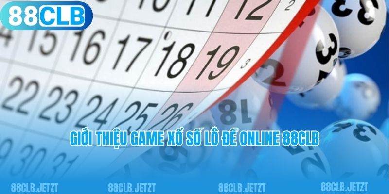 Giới thiệu game xổ số lô đề online 88CLB