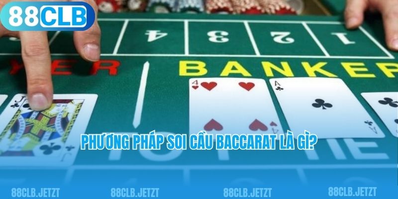 Phương pháp soi cầu Baccarat là gì?